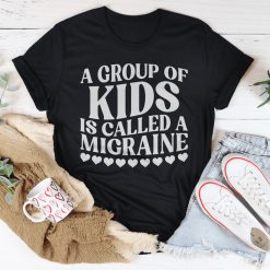 A Group Of Kids Is Called A Migraine Shirt