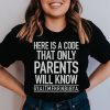 Here's A Code That Only Parents Will Know Shirt