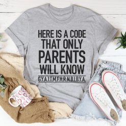 Here's A Code That Only Parents Will Know Shirt