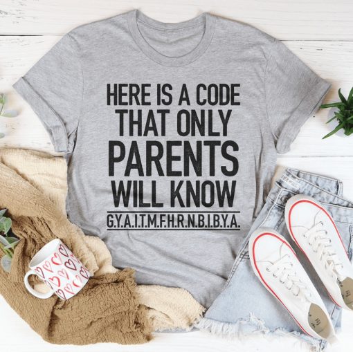 Here's A Code That Only Parents Will Know Shirt