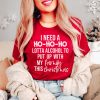 I Need A Ho Ho Ho Lotta Alcohol Shirt