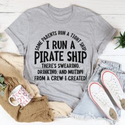 I Run A Pirate Ship Shirt