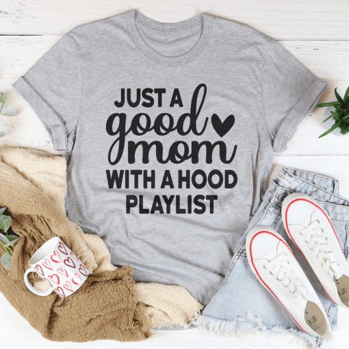 Just A Good Mom With A Hood Playlist Shirt