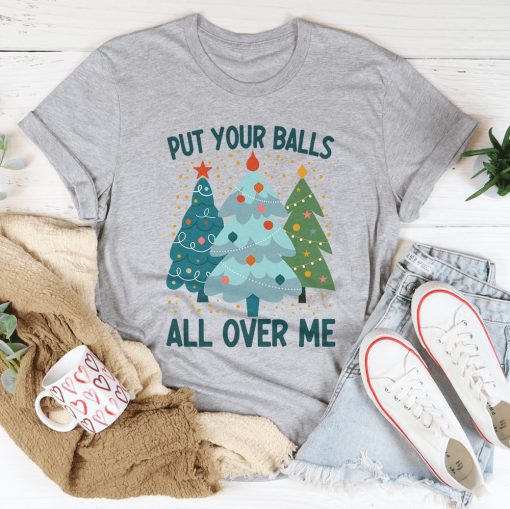 Put Your Balls All Over Me Christmas Tree Shirt