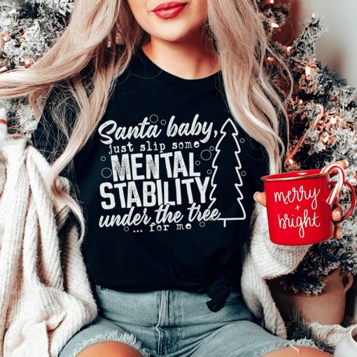 Santa Put Some Mental Stability Under The Tree For Me Shirt