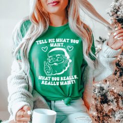 Tell Me What You Really Want Santa Shirt
